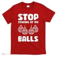 Stop Staring At My Balls Funny XMas T-Shirt thumb 0