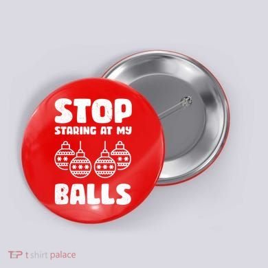 Stop Staring At My Balls Funny XMas Button