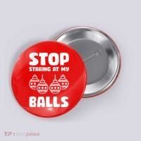 Stop Staring At My Balls Funny XMas Button thumb 0