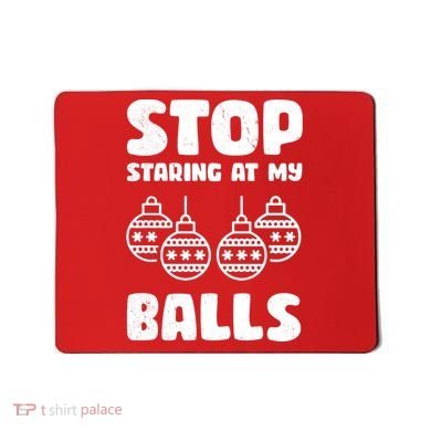 Stop Staring At My Balls Funny XMas Mousepad
