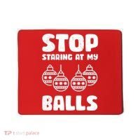 Stop Staring At My Balls Funny XMas Mousepad thumb 0