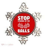 Stop Staring At My Balls Funny XMas Ornament thumb 0