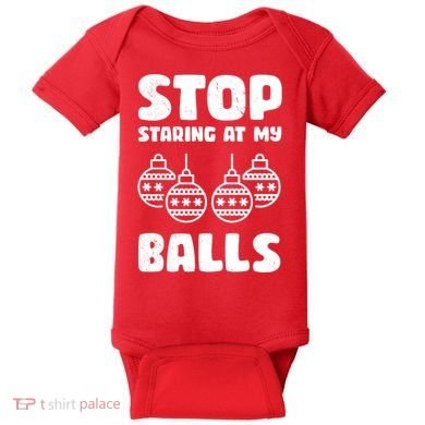 Stop Staring At My Balls Funny XMas Baby Bodysuit