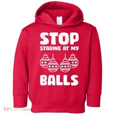 Stop Staring At My Balls Funny XMas Toddler Hoodie