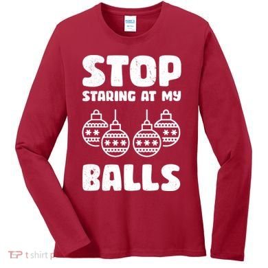Stop Staring At My Balls Funny XMas Women's Long Sleeve Shirt