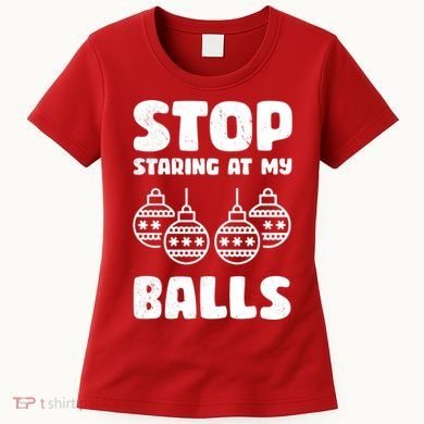Stop Staring At My Balls Funny XMas Women's T-Shirt