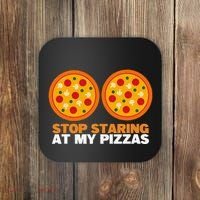 Stop Staring At My Pizza Party Women Funny Pizza Coaster thumb 0