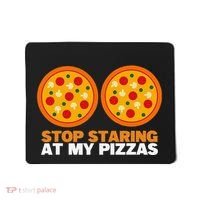 Stop Staring At My Pizza Party Women Funny Pizza Mousepad thumb 0