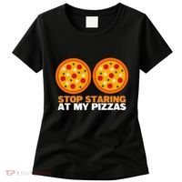 Stop Staring At My Pizza Party Women Funny Pizza Women's T-Shirt thumb 0