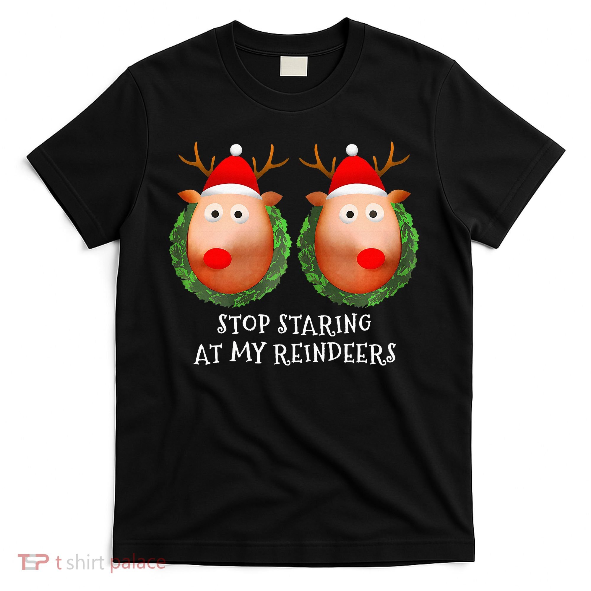 Stop Staring At My Reindeers Boob Ugly Gag Xmas Sweater  T-Shirt
