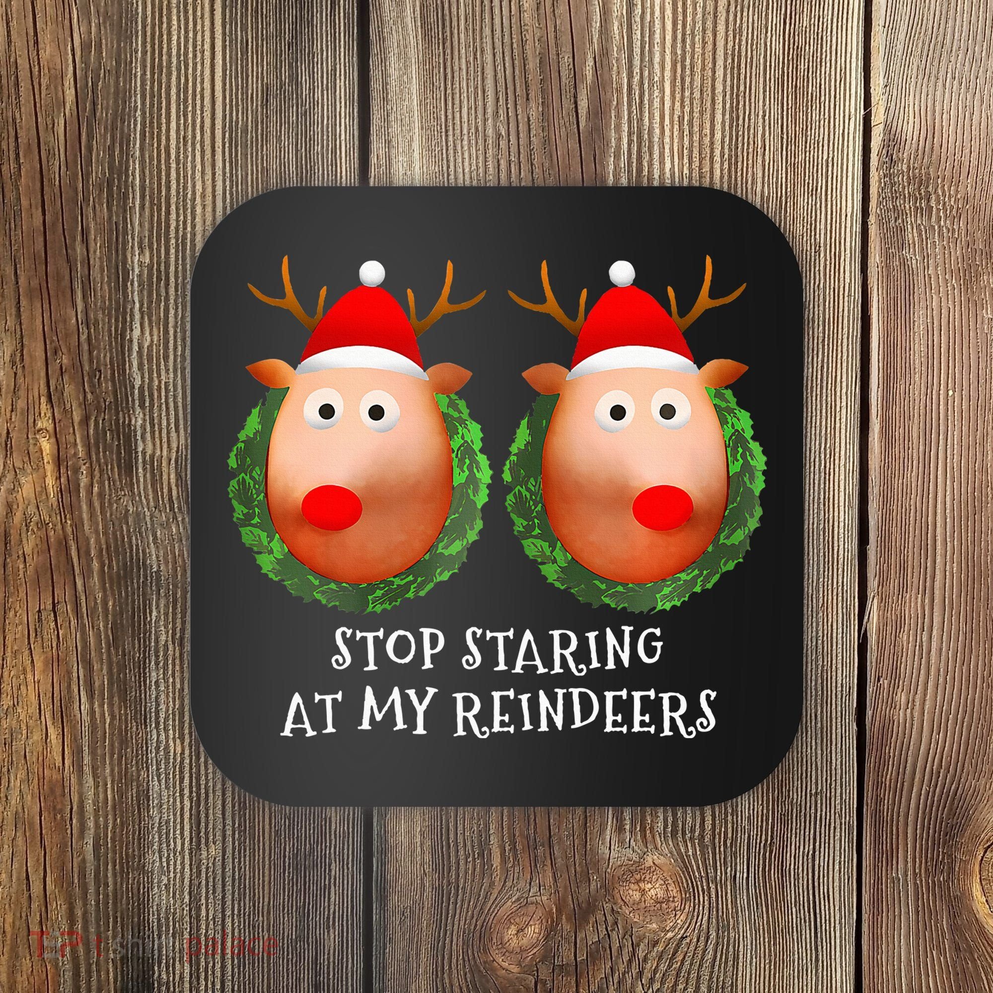 Stop Staring At My Reindeers Boob Ugly Gag Xmas Sweater  Coaster
