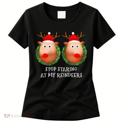 Stop Staring At My Reindeers Boob Ugly Gag Xmas Sweater  Women's T-Shirt