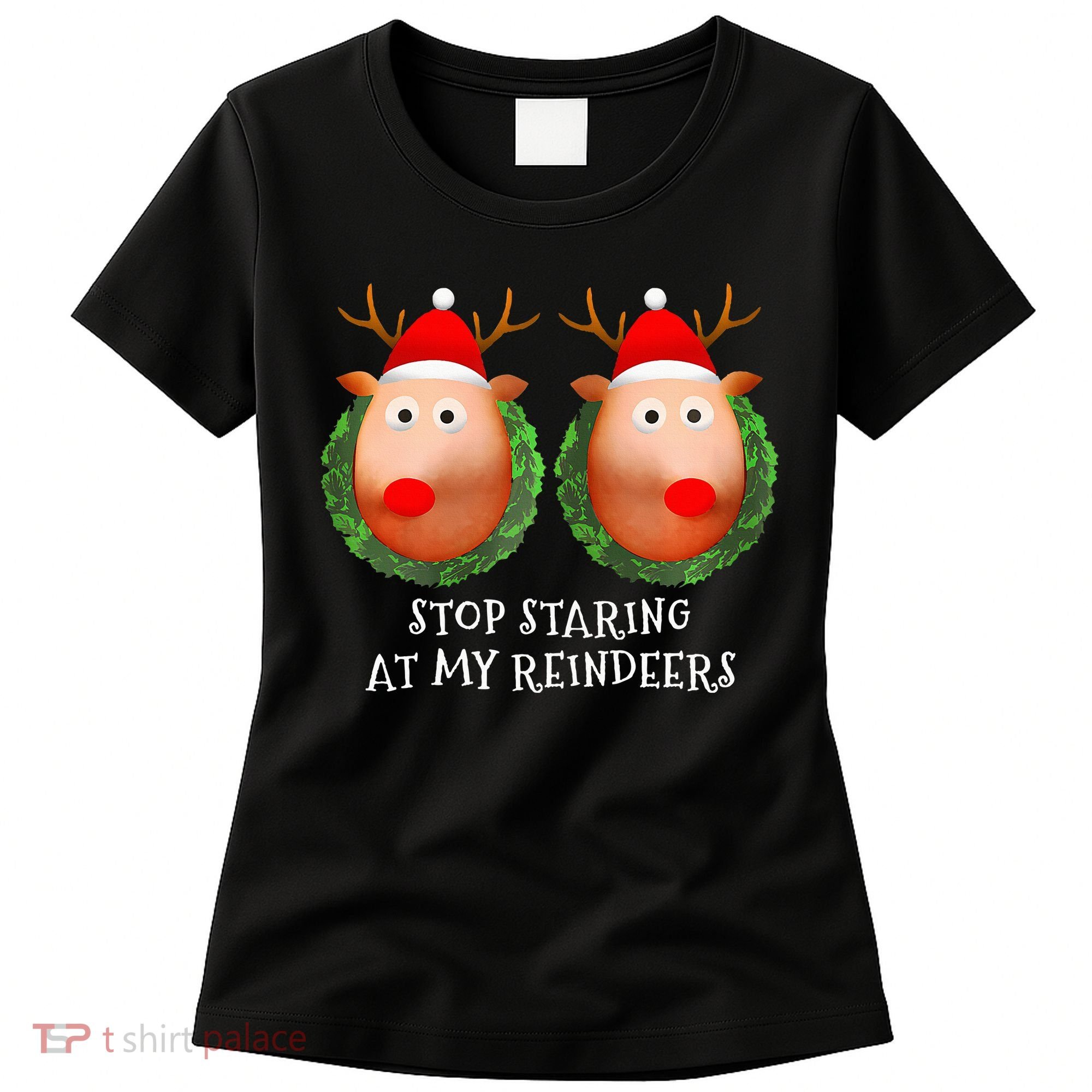 Stop Staring At My Reindeers Boob Ugly Gag Xmas Sweater  Women's T-Shirt