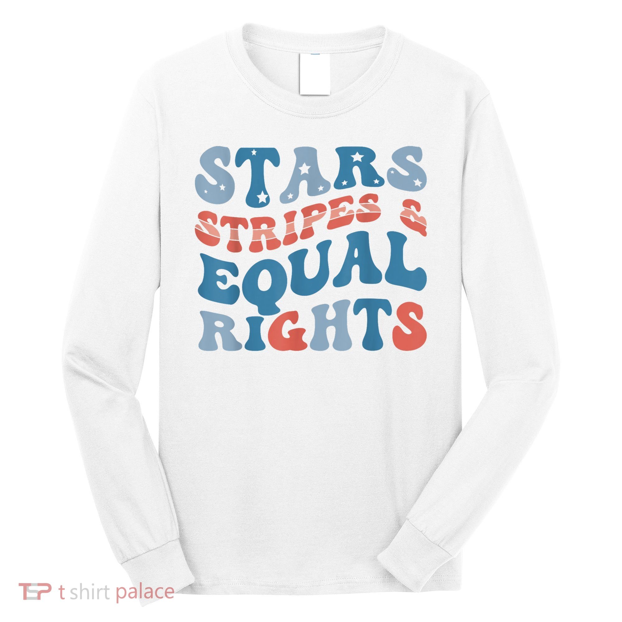 Stars Stripes And Equal Rights 4th Of July Womens Rights Long Sleeve Shirt