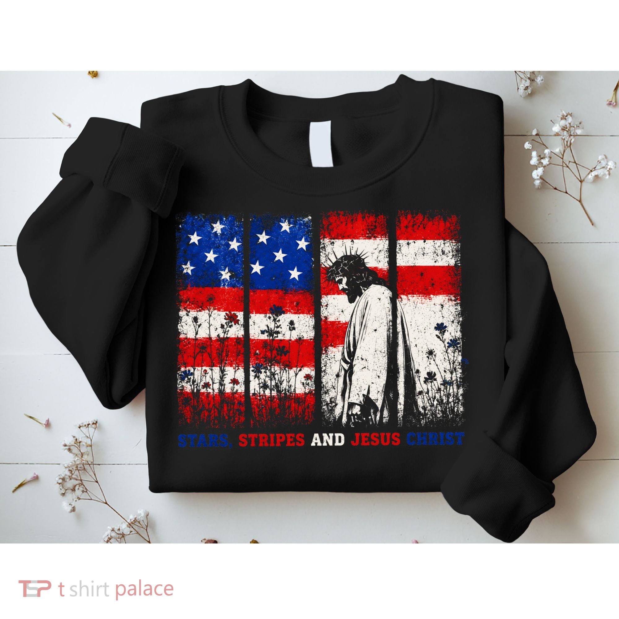 Stars Stripes And Jesus Christ Patriotic Sweatshirt