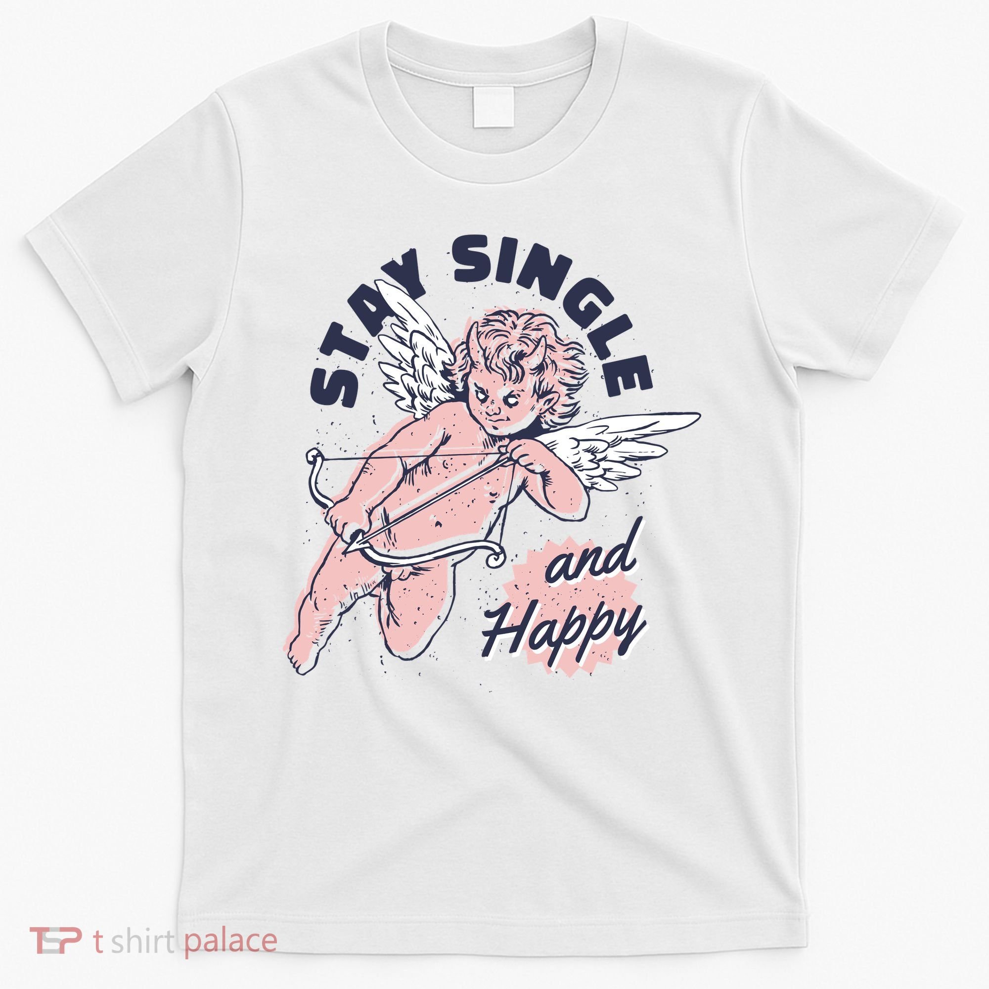 Stay Single And Happy Anti Valentines Day Cupid T-Shirt