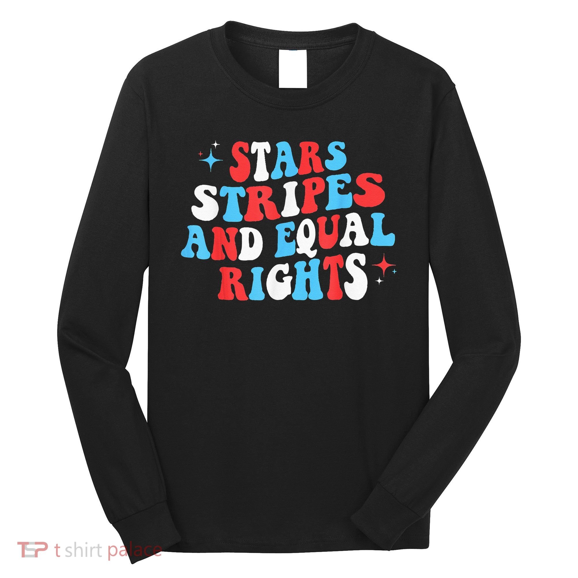 Stars Stripes And Equal Rights 4th Of July Wo's Rights Long Sleeve Shirt