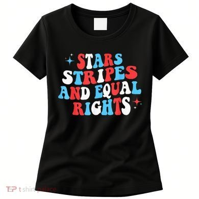 Stars Stripes And Equal Rights 4th Of July Wo's Rights Women's T-Shirt