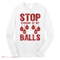 Stop Staring At My Balls Funny Xmas Christmas Ornaments Long Sleeve Shirt thumb 0