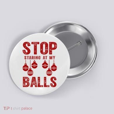 Stop Staring At My Balls Funny Xmas Christmas Ornaments Button