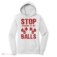 Stop Staring At My Balls Funny Xmas Christmas Ornaments Women's Hoodie thumb 0