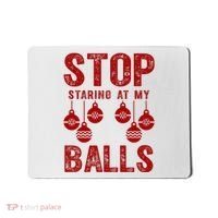 Stop Staring At My Balls Funny Xmas Christmas Ornaments Mousepad thumb 0