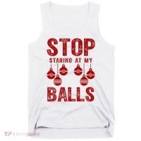 Stop Staring At My Balls Funny Xmas Christmas Ornaments Tank Top thumb 0