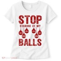 Stop Staring At My Balls Funny Xmas Christmas Ornaments Women's T-Shirt thumb 0