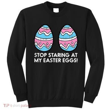 Stop Staring At My Easter Eggs Humor Joke Sweatshirt