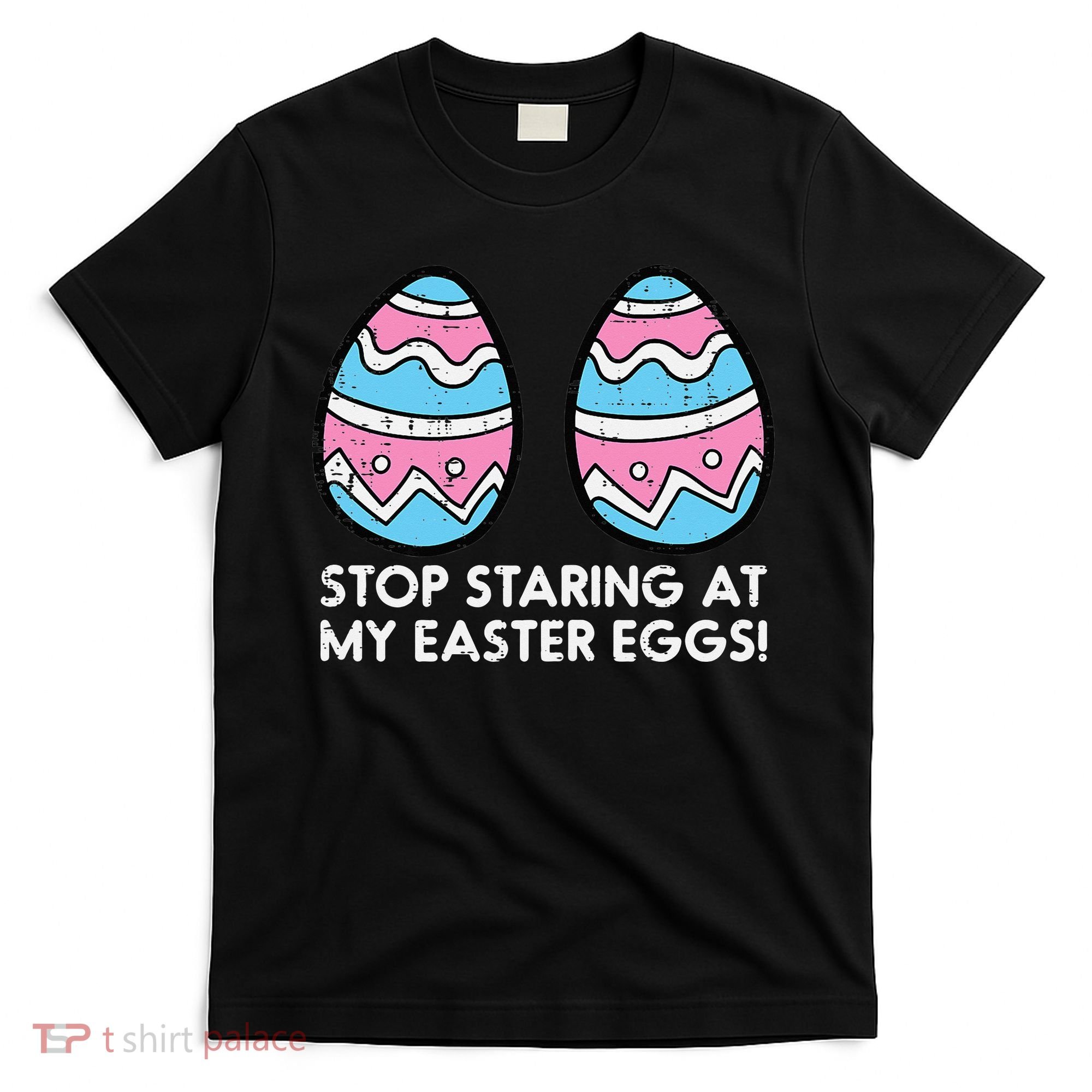Stop Staring At My Easter Eggs Humor Joke T-Shirt