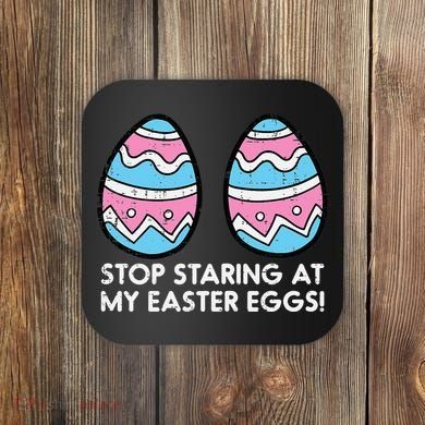 Stop Staring At My Easter Eggs Humor Joke Coaster