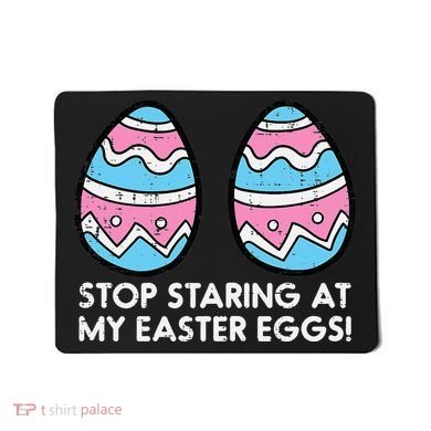 Stop Staring At My Easter Eggs Humor Joke Mousepad