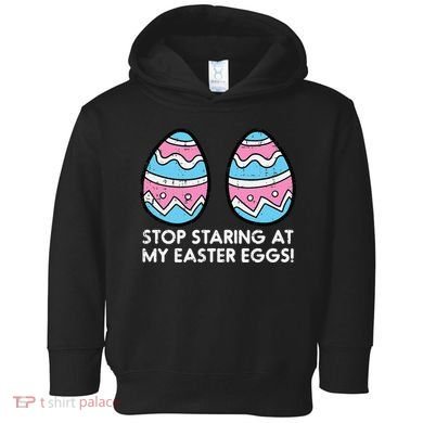 Stop Staring At My Easter Eggs Humor Joke Toddler Hoodie