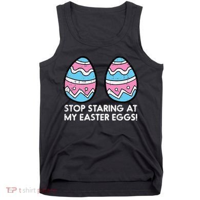 Stop Staring At My Easter Eggs Humor Joke Tank Top