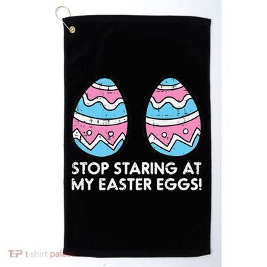 Stop Staring At My Easter Eggs Humor Joke Golf Towel