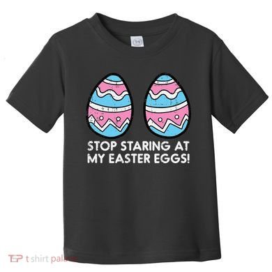 Stop Staring At My Easter Eggs Humor Joke Toddler T-Shirt