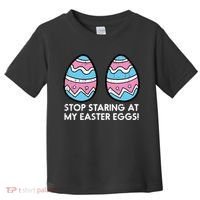 Stop Staring At My Easter Eggs Humor Joke Toddler T-Shirt thumb 0