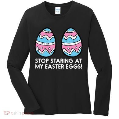 Stop Staring At My Easter Eggs Humor Joke Women's Long Sleeve Shirt