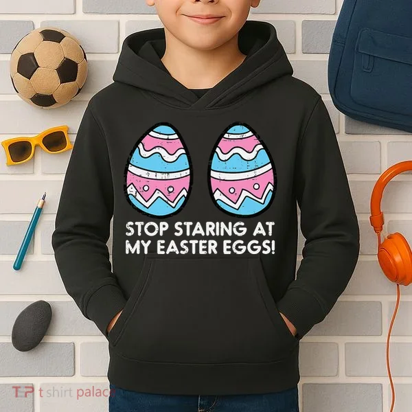 Stop Staring At My Easter Eggs Humor Joke Kids Hoodie