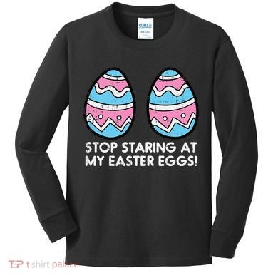 Stop Staring At My Easter Eggs Humor Joke Kids Long Sleeve Shirt
