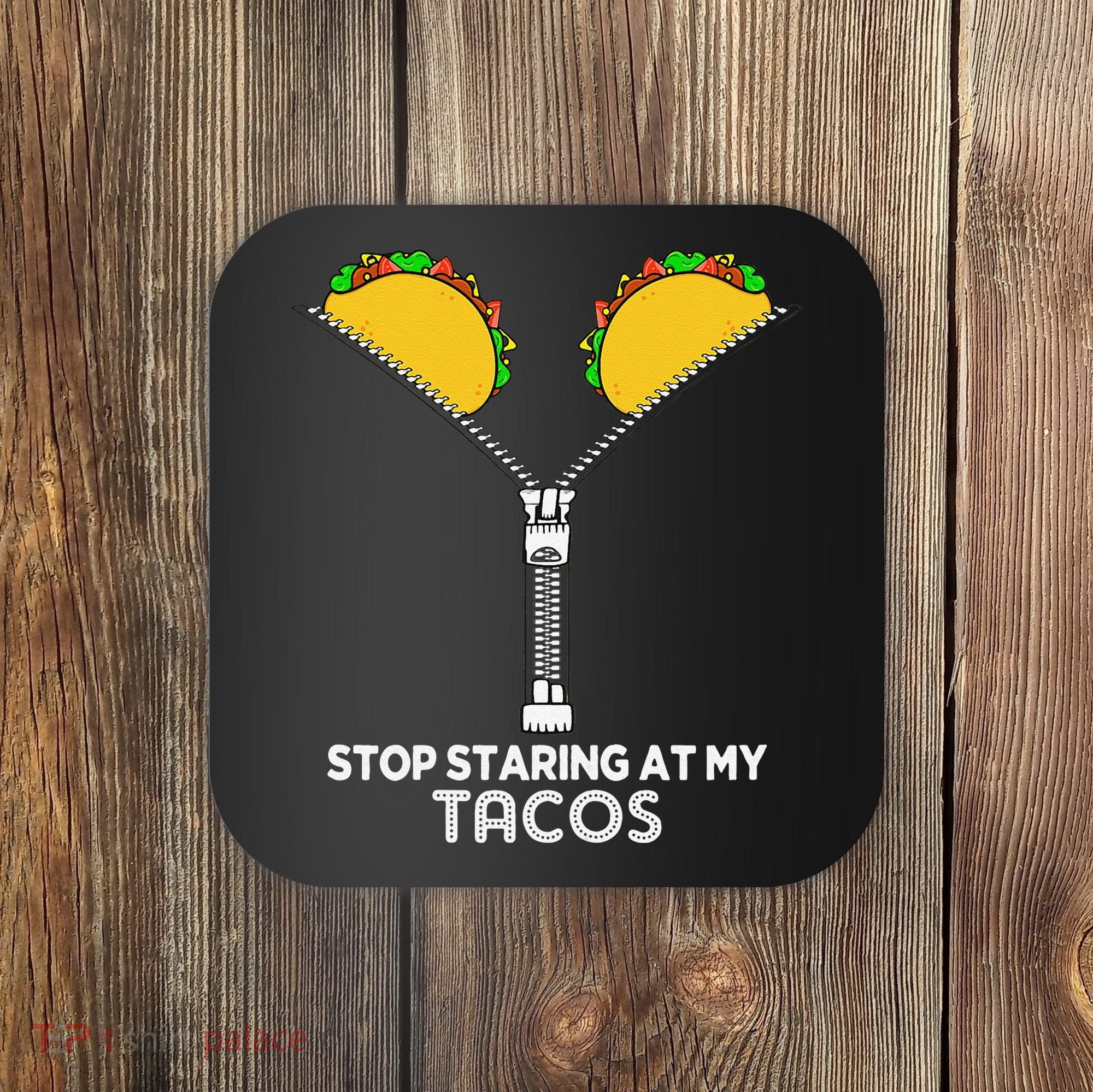 Stop Staring At My Tacos Mexican Cinco De Mayo Coaster