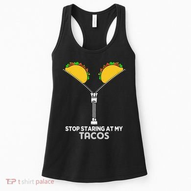 Stop Staring At My Tacos Mexican Cinco De Mayo Women's Tank Top