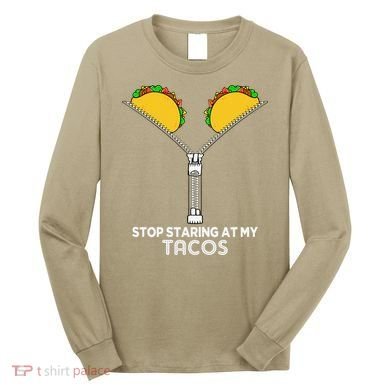 Stop Staring At My Tacos Mexican Cinco De Mayo Long Sleeve Shirt