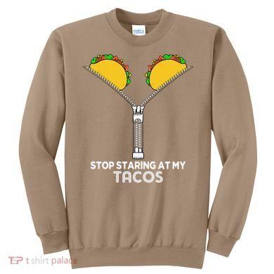 Stop Staring At My Tacos Mexican Cinco De Mayo Sweatshirt