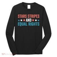 Stars Stripes And Equal Rights 4th Of July Long Sleeve Shirt thumb 0