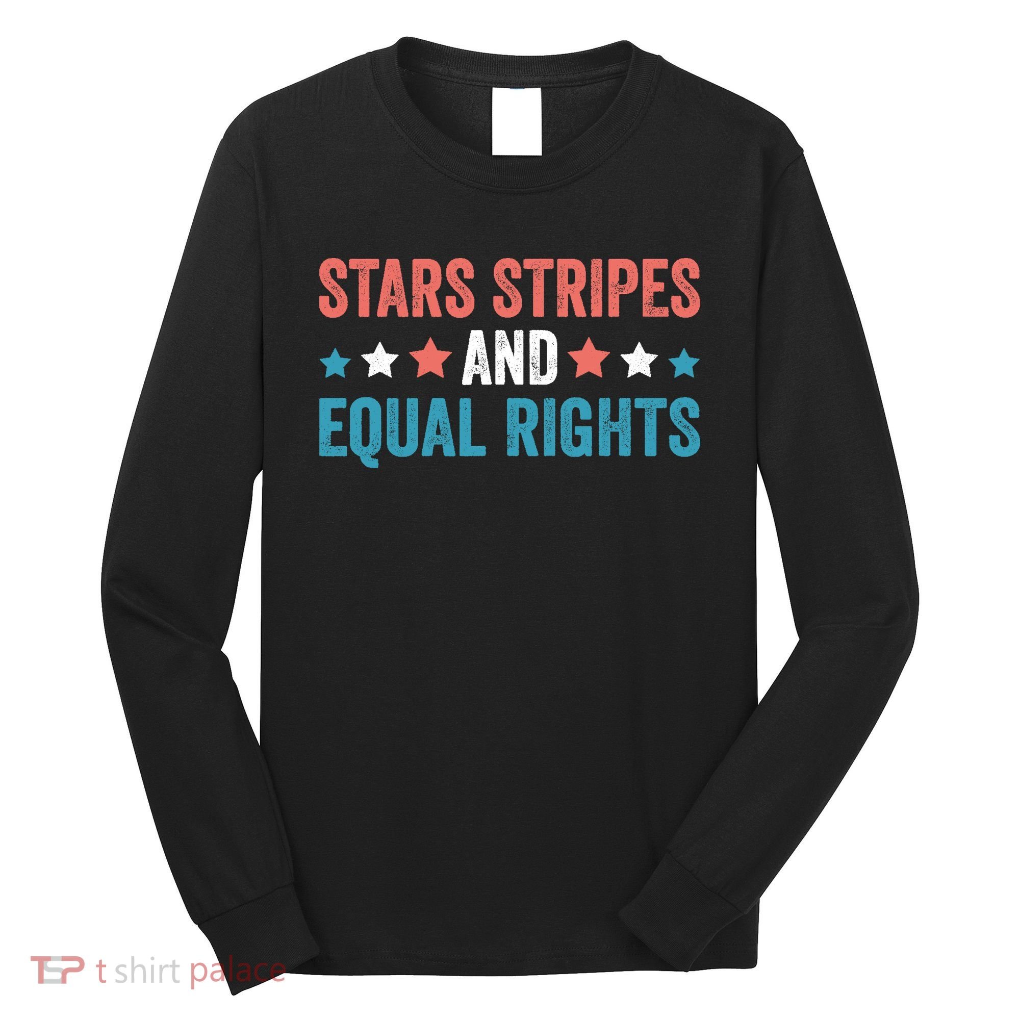 Stars Stripes And Equal Rights 4th Of July Long Sleeve Shirt