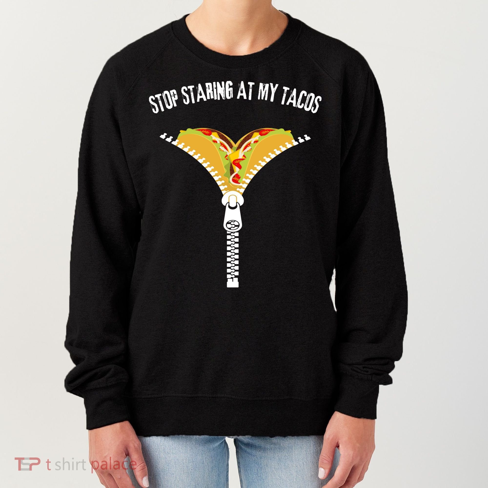 Stop Staring At My Tacos Funny Taco Lover Women's Sweatshirt
