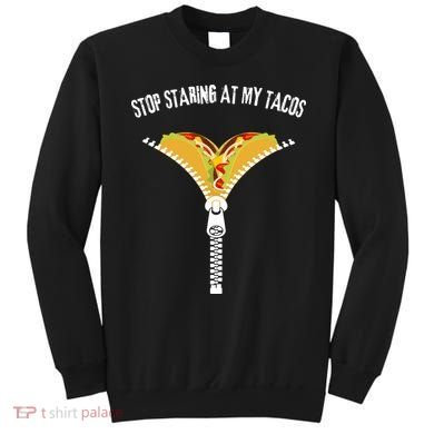 Stop Staring At My Tacos Funny Taco Lover Sweatshirt