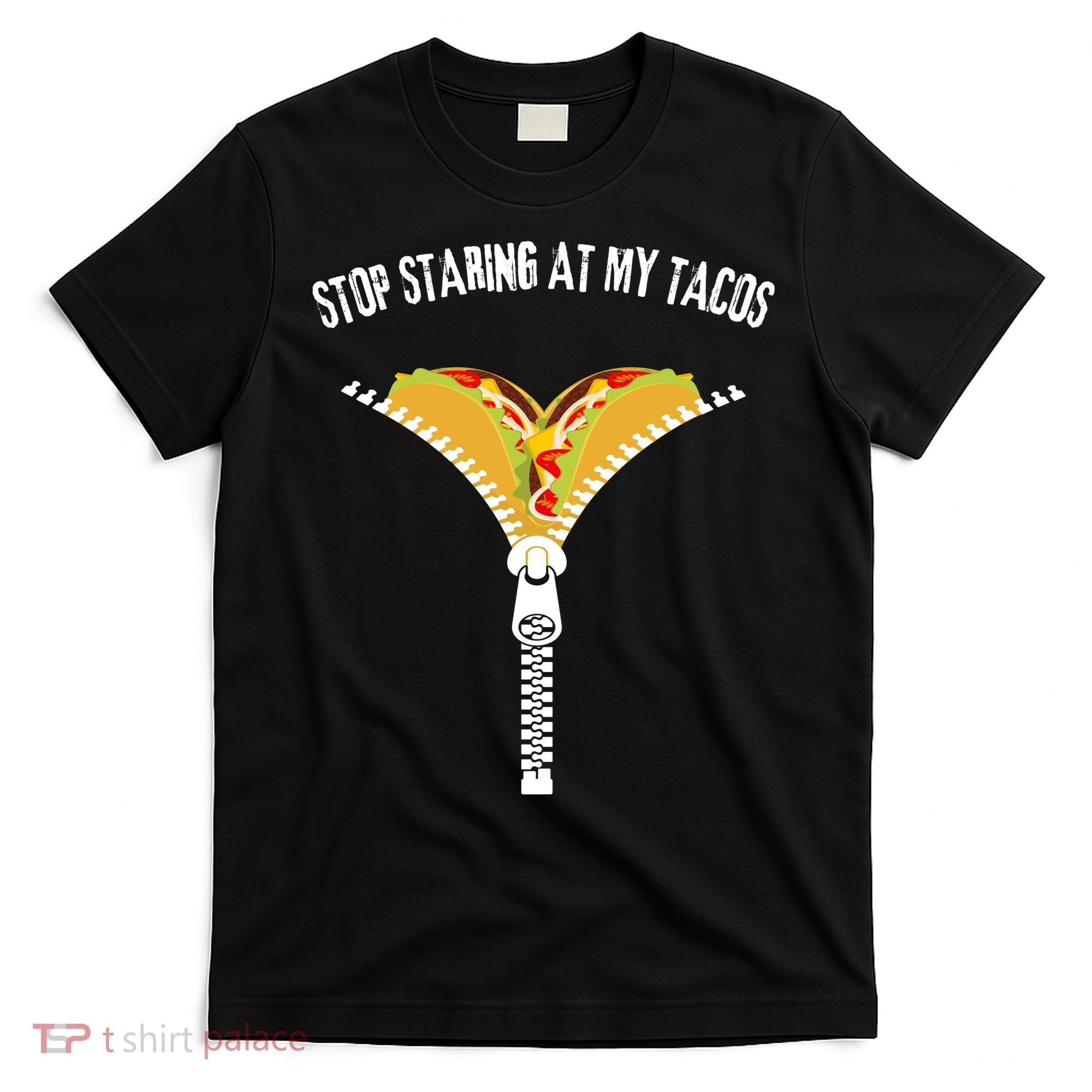 Stop Staring At My Tacos Funny Taco Lover T-Shirt