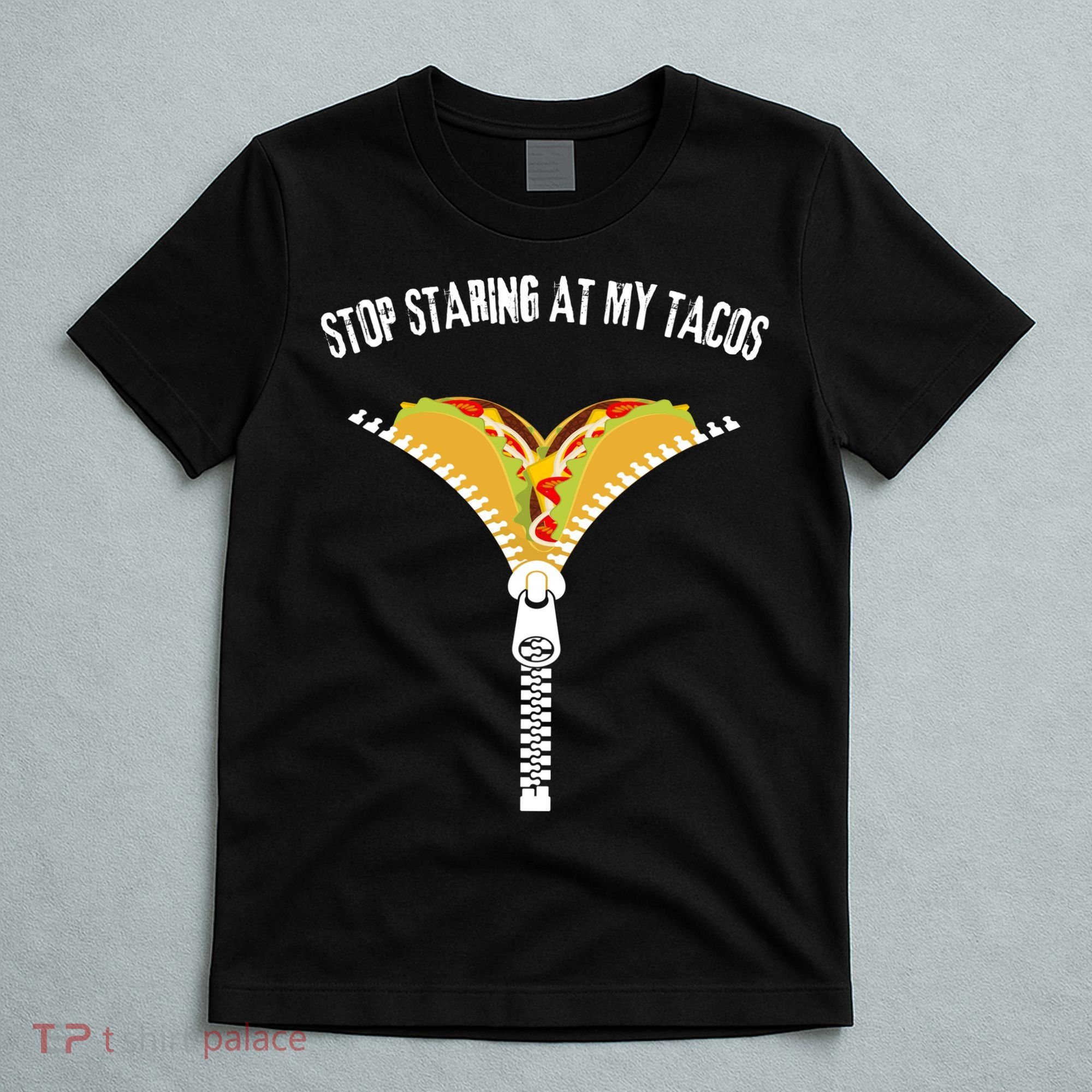 Stop Staring At My Tacos Funny Taco Lover T-Shirt